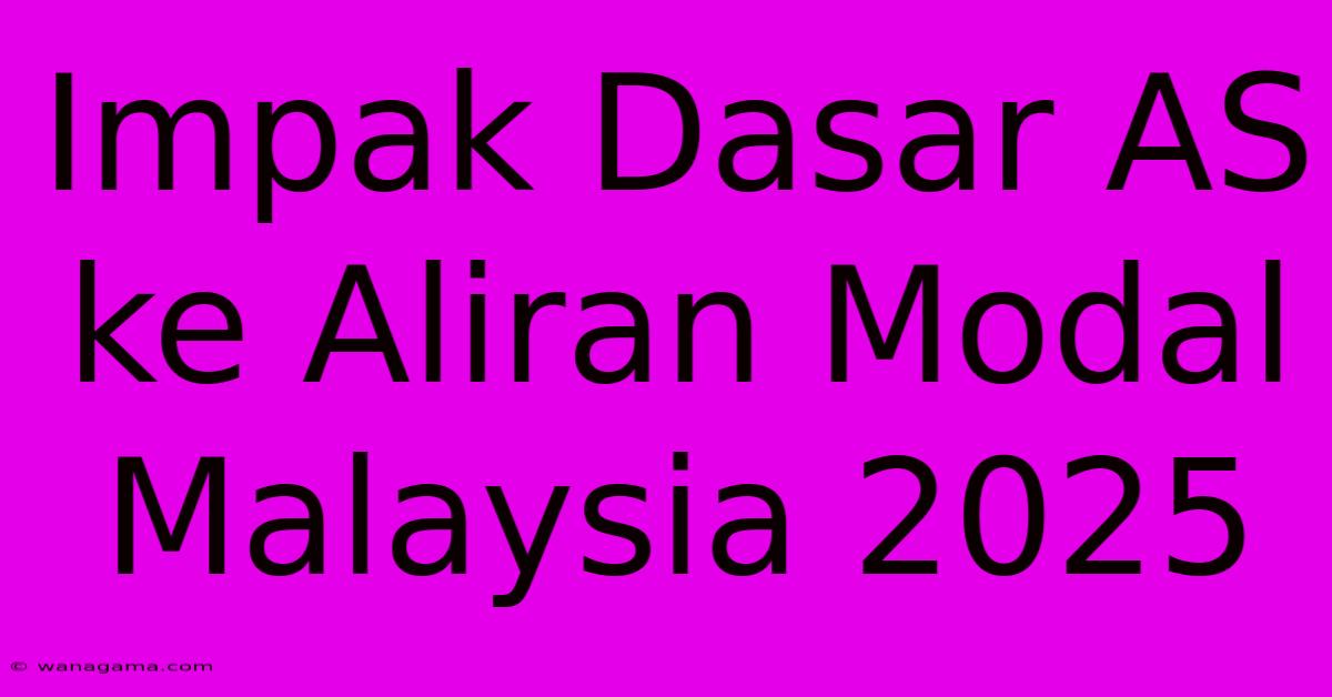 Impak Dasar AS Ke Aliran Modal Malaysia 2025 Impak Dasar AS Ke Aliran Modal Malaysia 2025