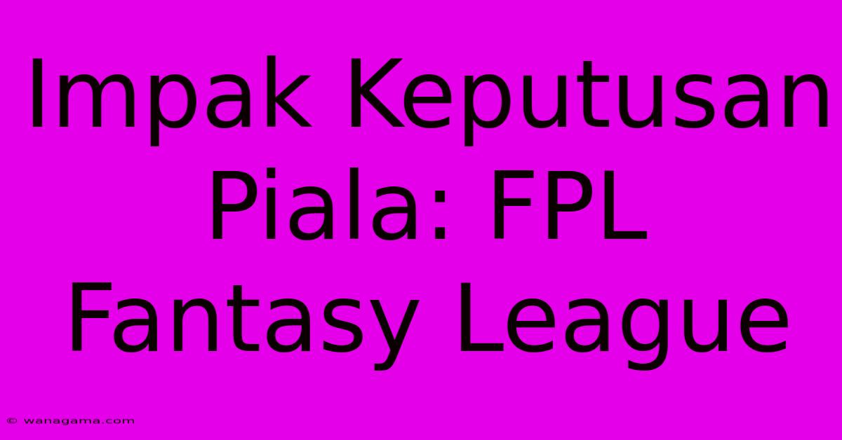 Impak Keputusan Piala: FPL Fantasy League