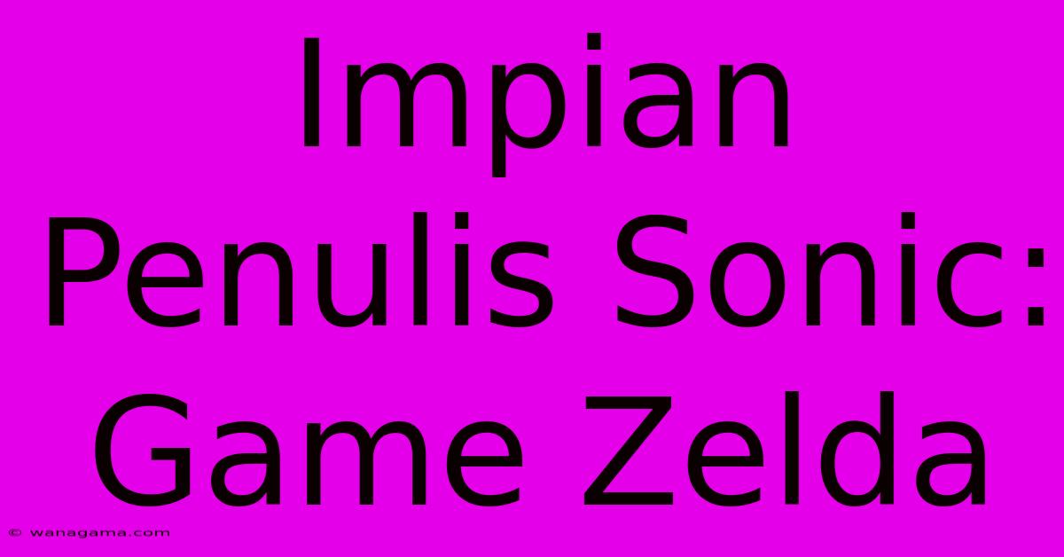 Impian Penulis Sonic:  Game Zelda