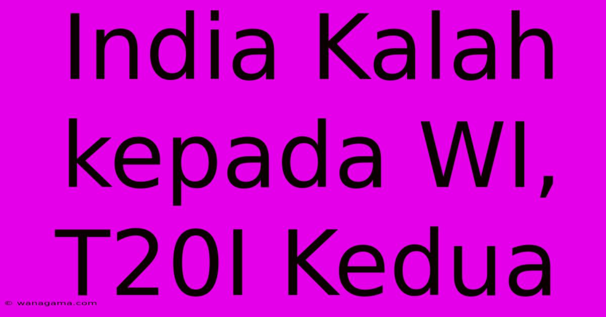 India Kalah Kepada WI, T20I Kedua India Kalah Kepada WI, T20I Kedua