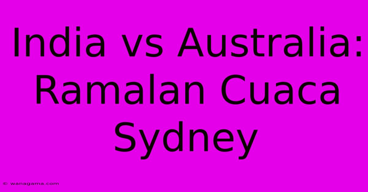 India Vs Australia: Ramalan Cuaca Sydney