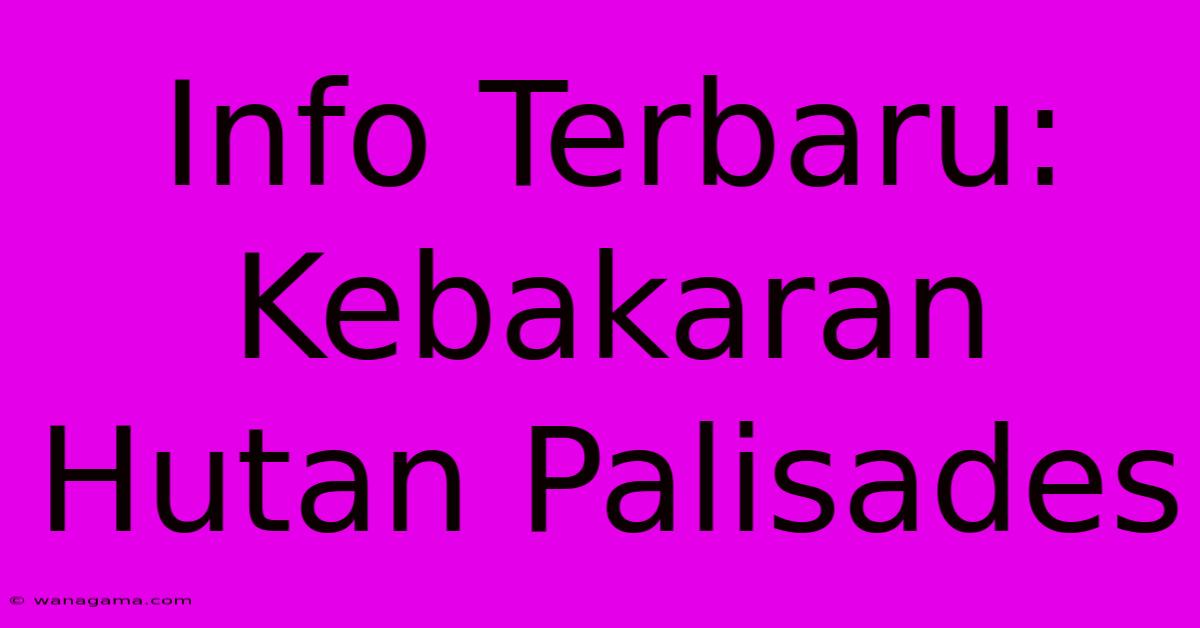 Info Terbaru: Kebakaran Hutan Palisades