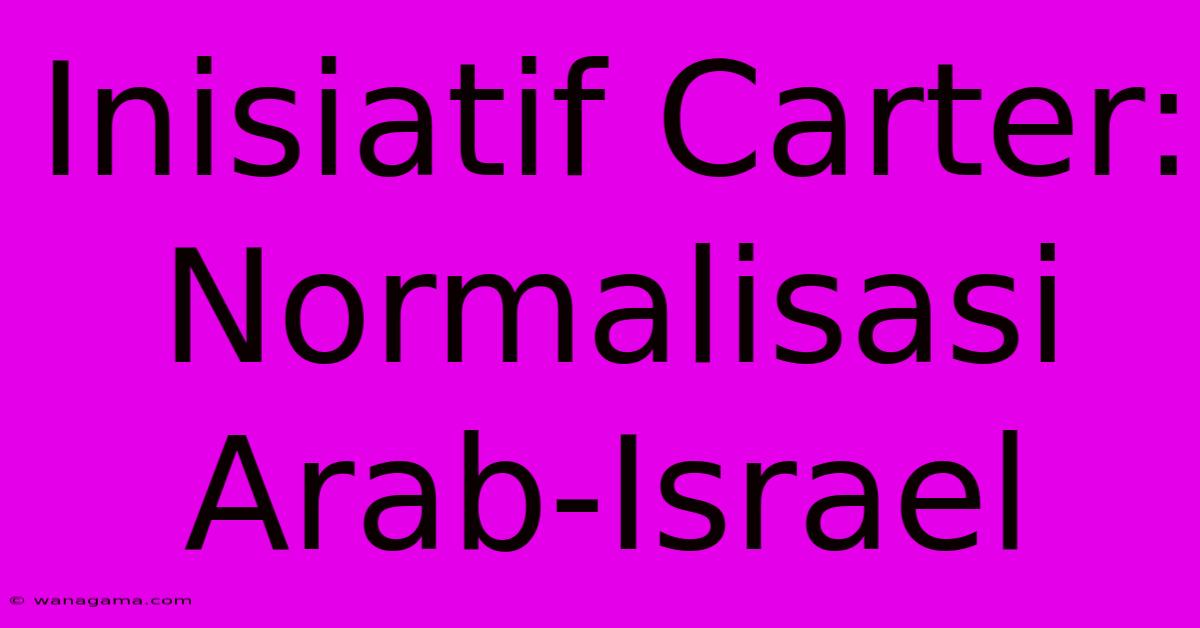 Inisiatif Carter: Normalisasi Arab-Israel