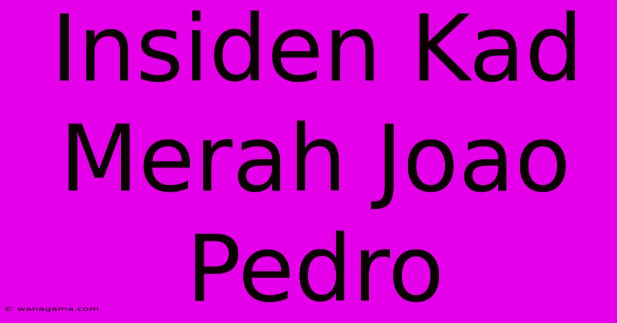 Insiden Kad Merah Joao Pedro