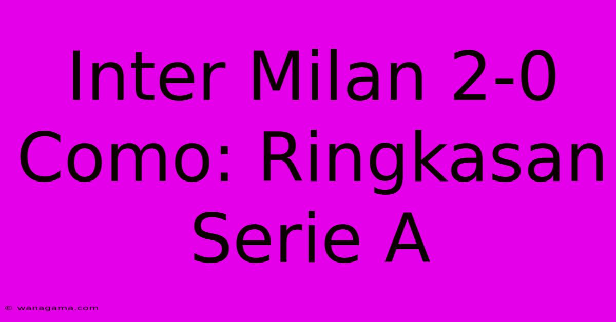 Inter Milan 2-0 Como: Ringkasan Serie A