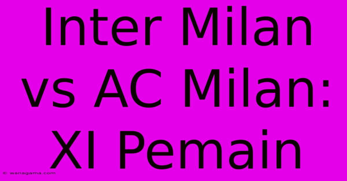 Inter Milan Vs AC Milan: XI Pemain