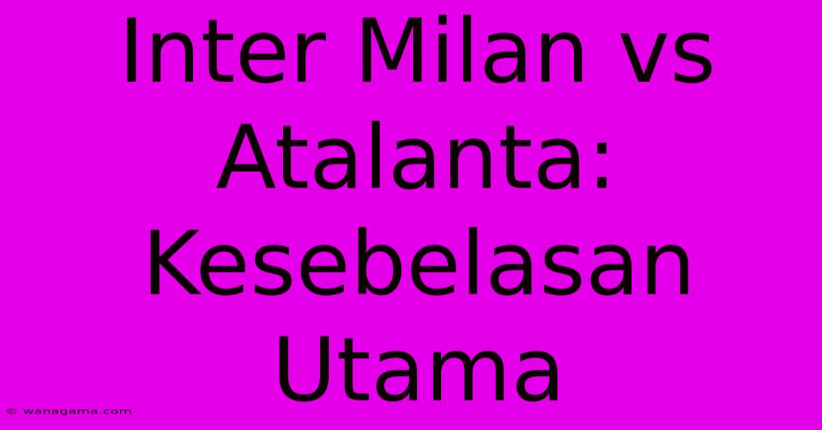 Inter Milan Vs Atalanta: Kesebelasan Utama