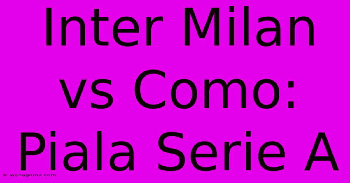 Inter Milan Vs Como:  Piala Serie A