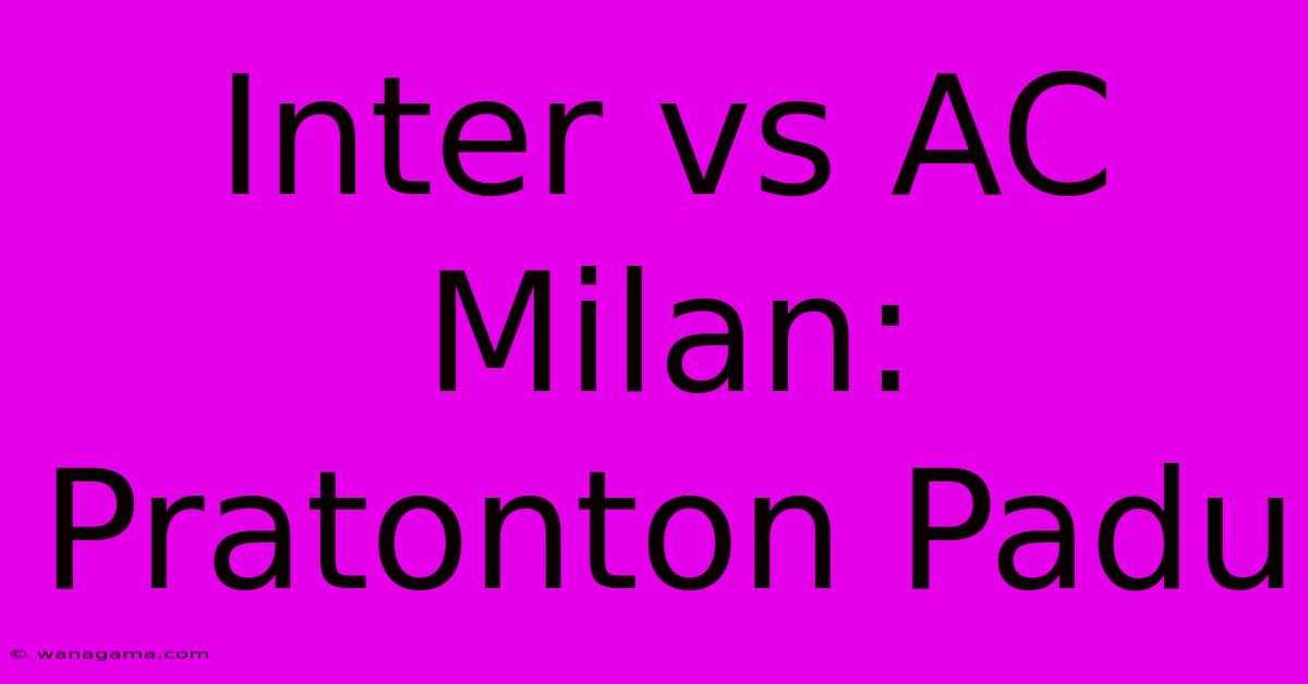 Inter Vs AC Milan: Pratonton Padu