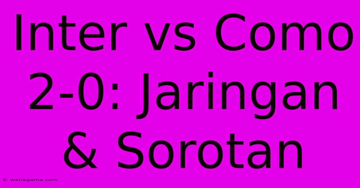 Inter Vs Como 2-0: Jaringan & Sorotan