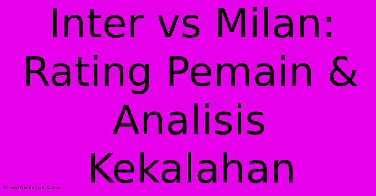 Inter Vs Milan: Rating Pemain & Analisis Kekalahan