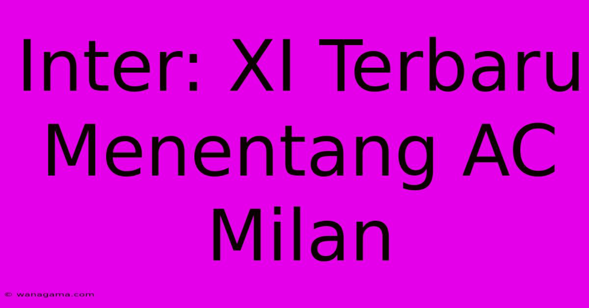 Inter: XI Terbaru Menentang AC Milan