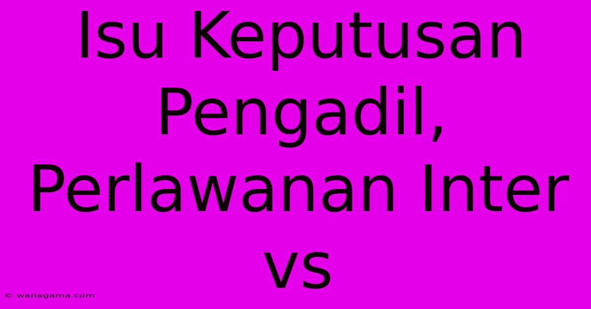 Isu Keputusan Pengadil, Perlawanan Inter Vs