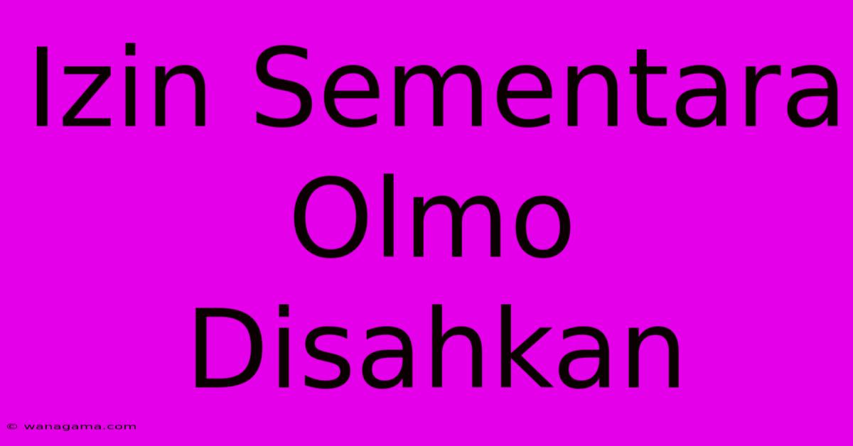 Izin Sementara Olmo Disahkan