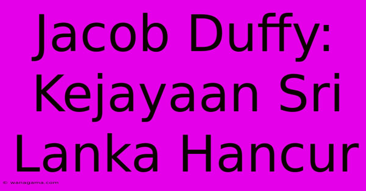 Jacob Duffy: Kejayaan Sri Lanka Hancur