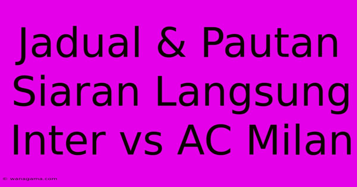 Jadual & Pautan Siaran Langsung Inter Vs AC Milan