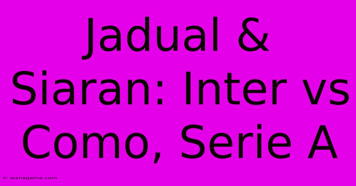 Jadual & Siaran: Inter Vs Como, Serie A