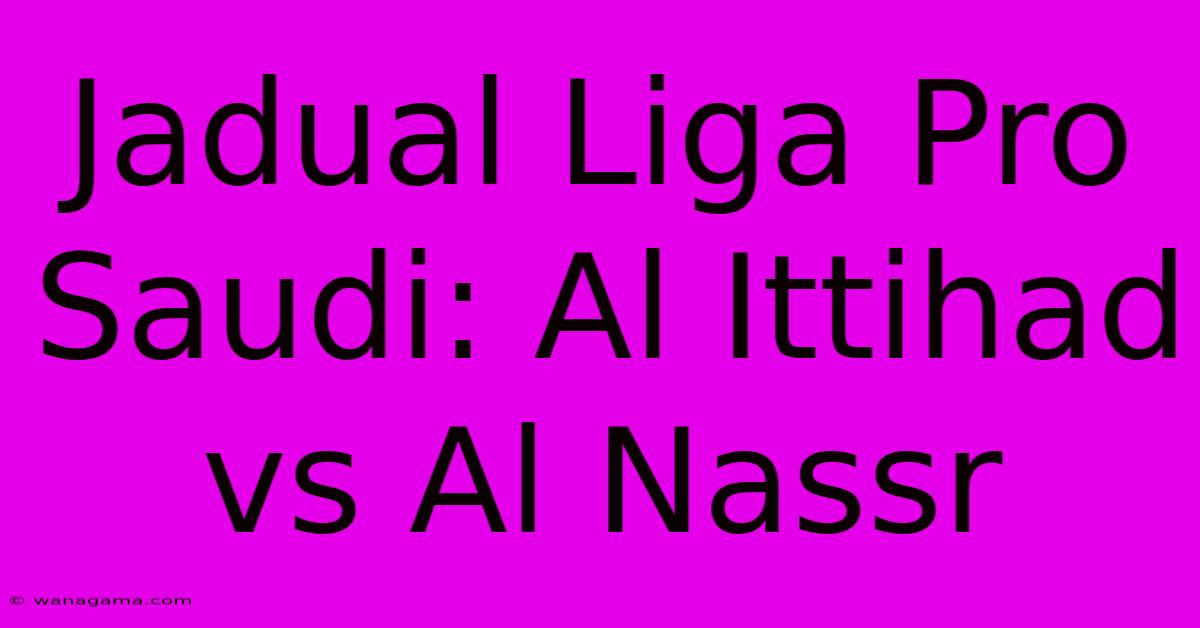 Jadual Liga Pro Saudi: Al Ittihad Vs Al Nassr Jadual Liga Pro Saudi: Al Ittihad Vs Al Nassr