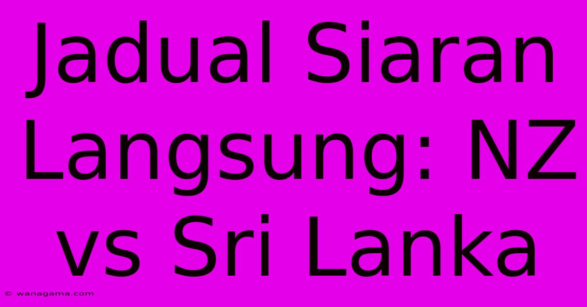 Jadual Siaran Langsung: NZ Vs Sri Lanka