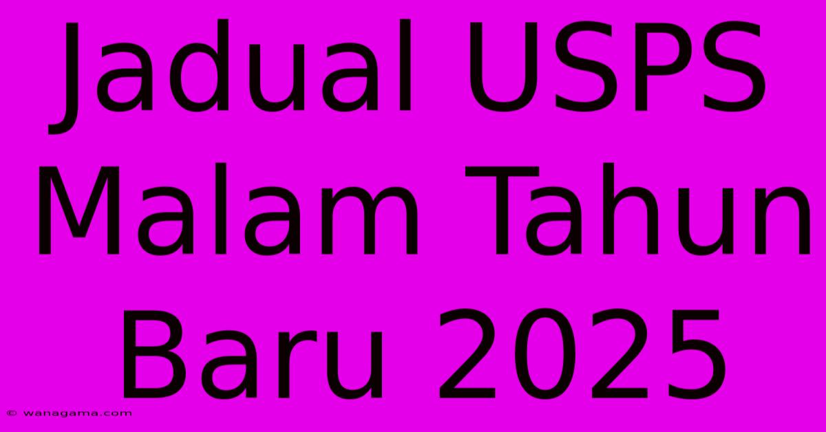 Jadual USPS Malam Tahun Baru 2025