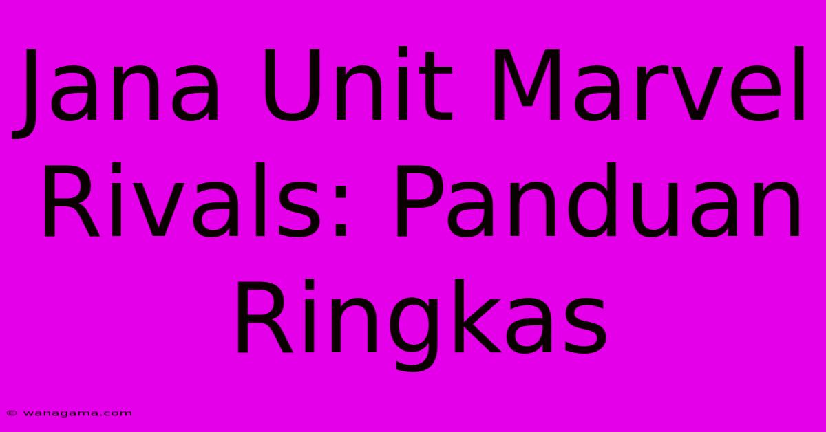 Jana Unit Marvel Rivals: Panduan Ringkas Jana Unit Marvel Rivals: Panduan Ringkas