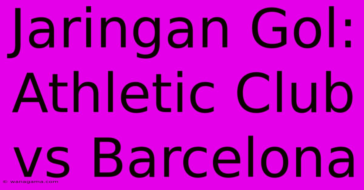 Jaringan Gol: Athletic Club Vs Barcelona