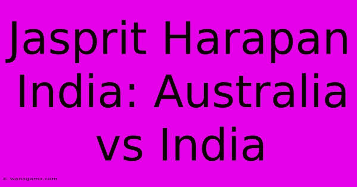 Jasprit Harapan India: Australia Vs India