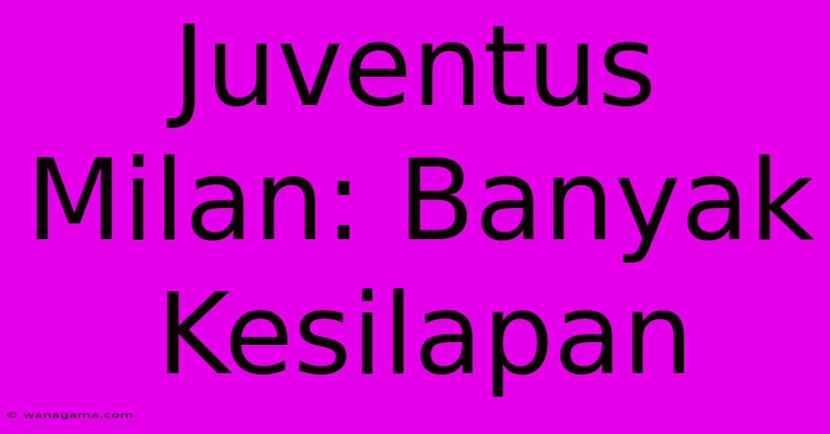 Juventus Milan: Banyak Kesilapan