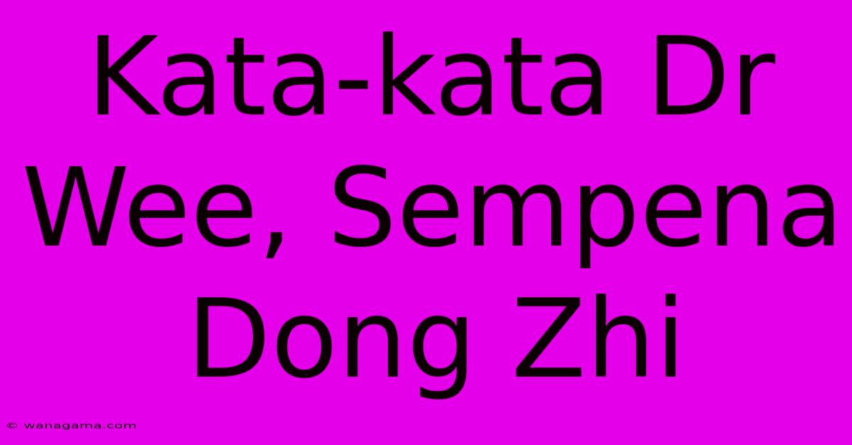 Kata-kata Dr Wee, Sempena Dong Zhi Kata-kata Dr Wee, Sempena Dong Zhi
