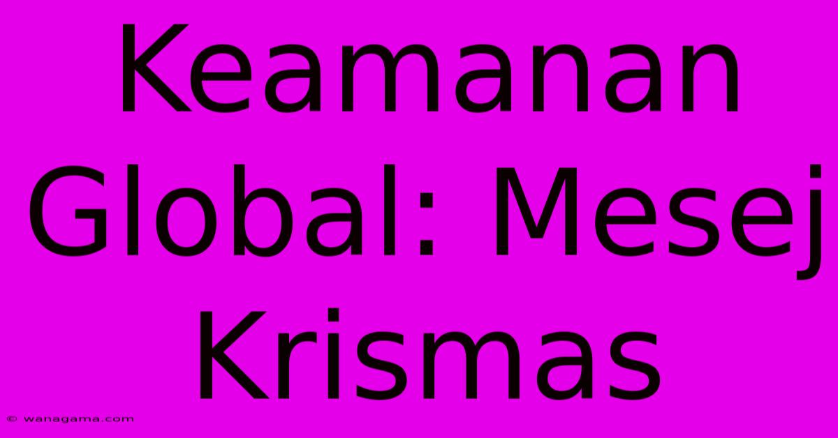 Keamanan Global: Mesej Krismas