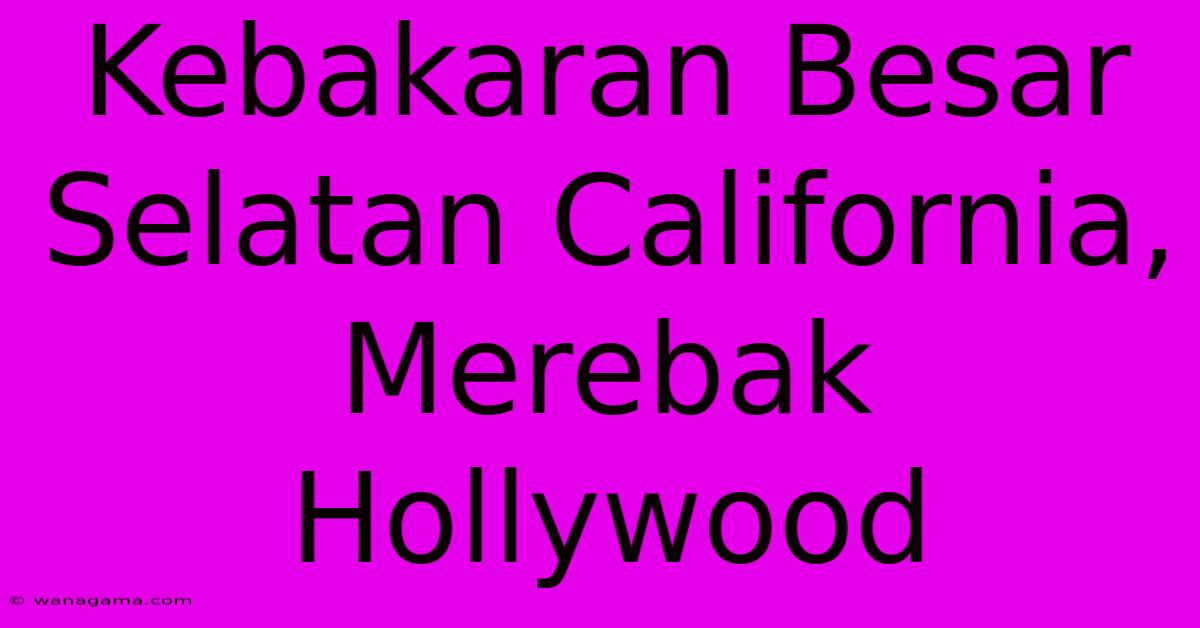 Kebakaran Besar Selatan California, Merebak Hollywood