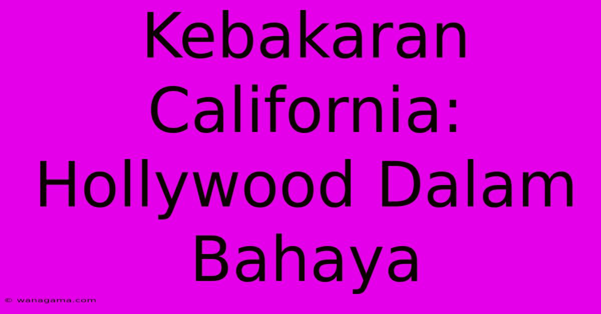 Kebakaran California: Hollywood Dalam Bahaya