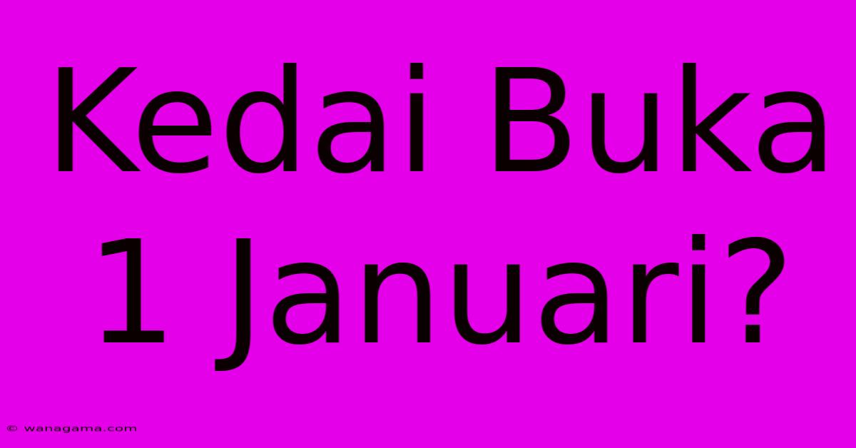 Kedai Buka 1 Januari?