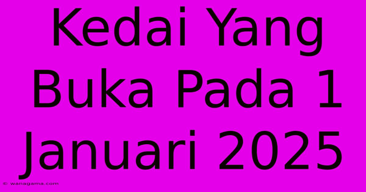 Kedai Yang Buka Pada 1 Januari 2025