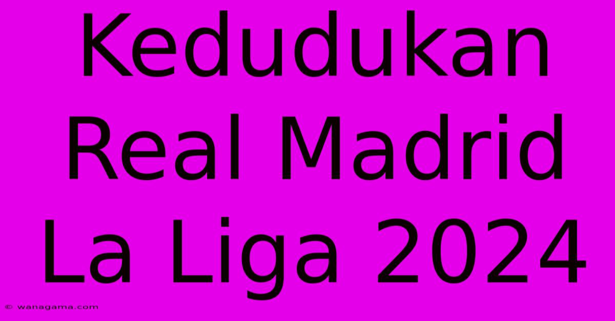 Kedudukan Real Madrid La Liga 2024