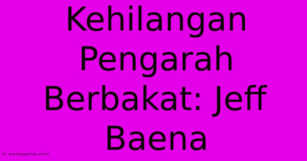 Kehilangan Pengarah Berbakat: Jeff Baena