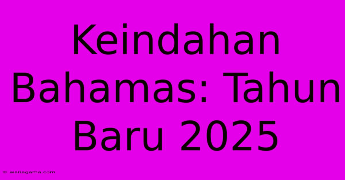 Keindahan Bahamas: Tahun Baru 2025