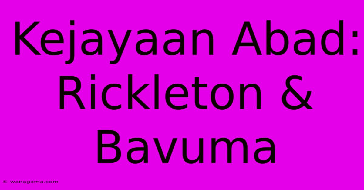 Kejayaan Abad: Rickleton & Bavuma