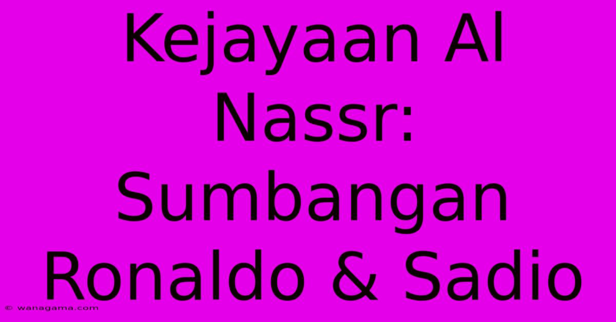 Kejayaan Al Nassr: Sumbangan Ronaldo & Sadio