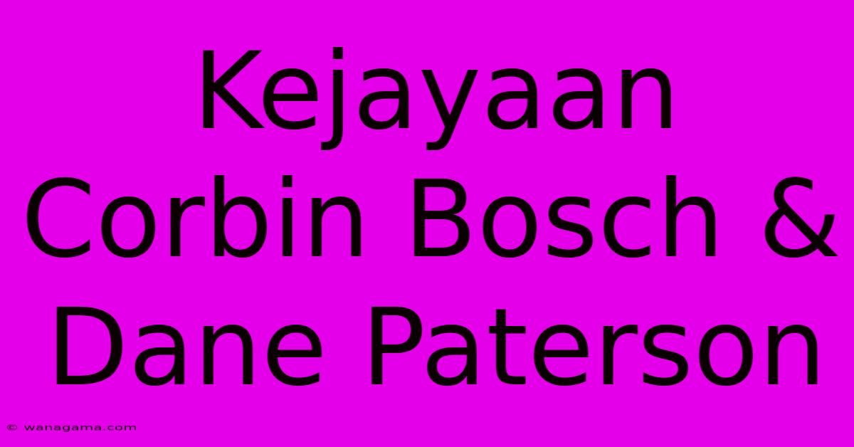 Kejayaan Corbin Bosch & Dane Paterson Kejayaan Corbin Bosch & Dane Paterson