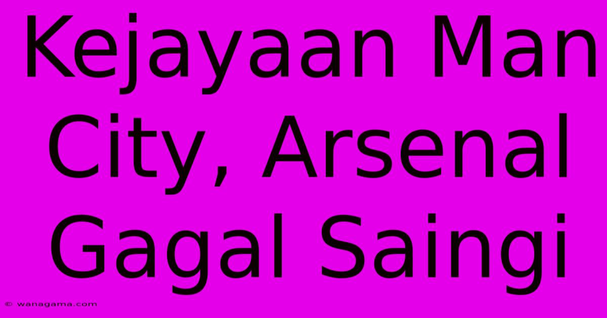 Kejayaan Man City, Arsenal Gagal Saingi