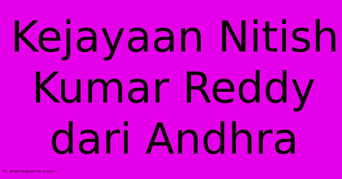 Kejayaan Nitish Kumar Reddy Dari Andhra