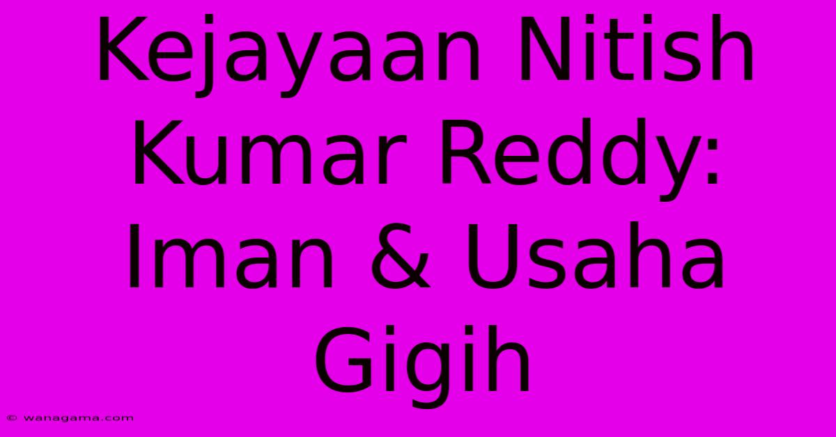 Kejayaan Nitish Kumar Reddy: Iman & Usaha Gigih