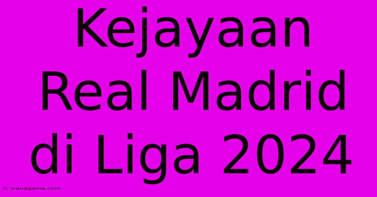 Kejayaan Real Madrid Di Liga 2024