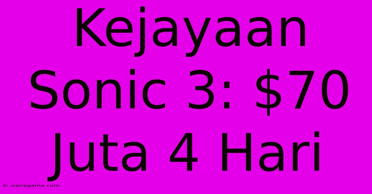 Kejayaan Sonic 3: $70 Juta 4 Hari