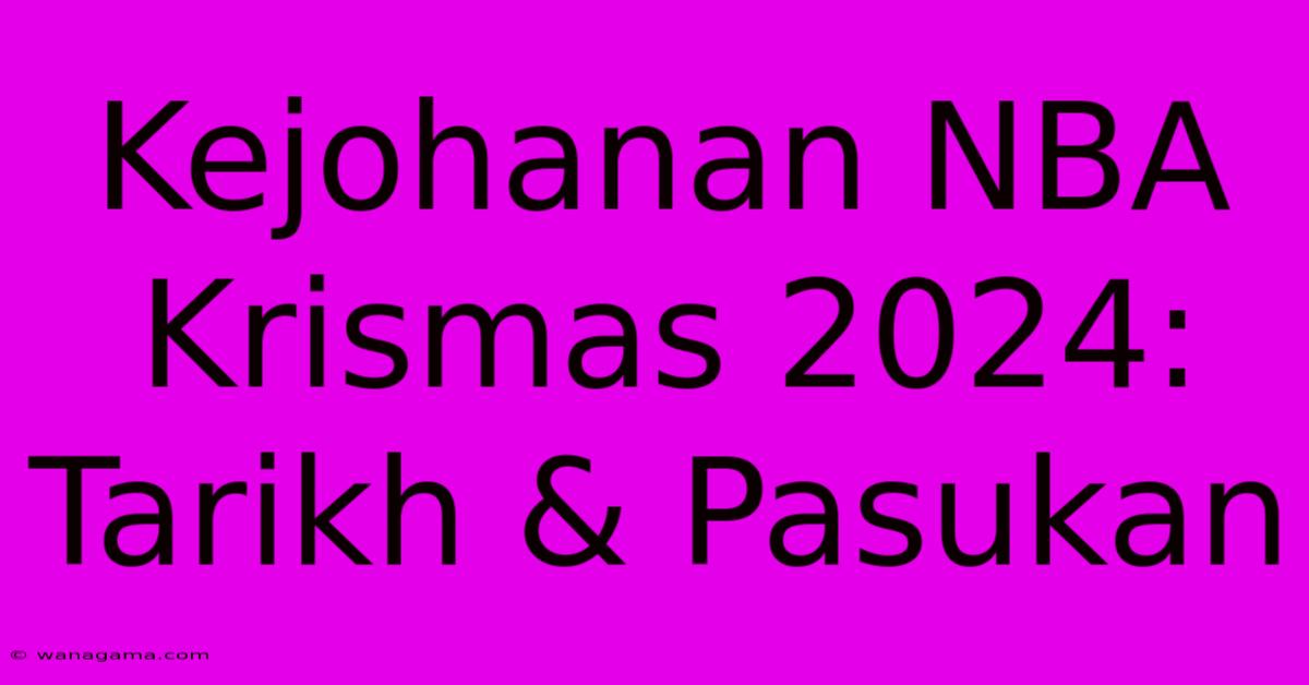 Kejohanan NBA Krismas 2024:  Tarikh & Pasukan