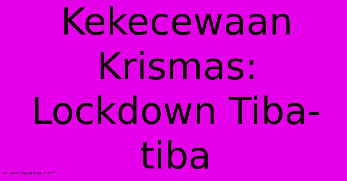 Kekecewaan Krismas: Lockdown Tiba-tiba