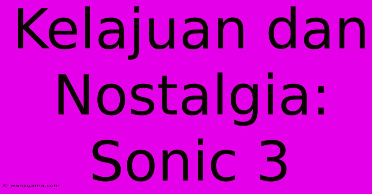 Kelajuan Dan Nostalgia: Sonic 3