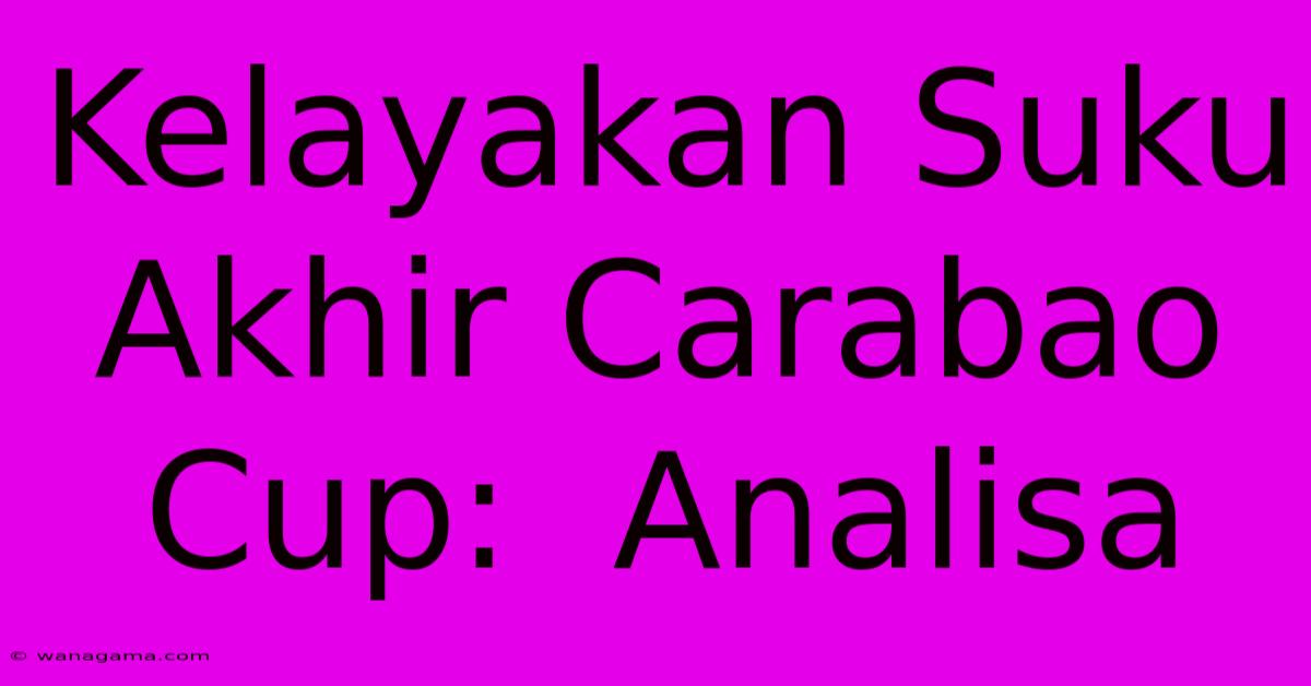 Kelayakan Suku Akhir Carabao Cup: Analisa Kelayakan Suku Akhir Carabao Cup: Analisa