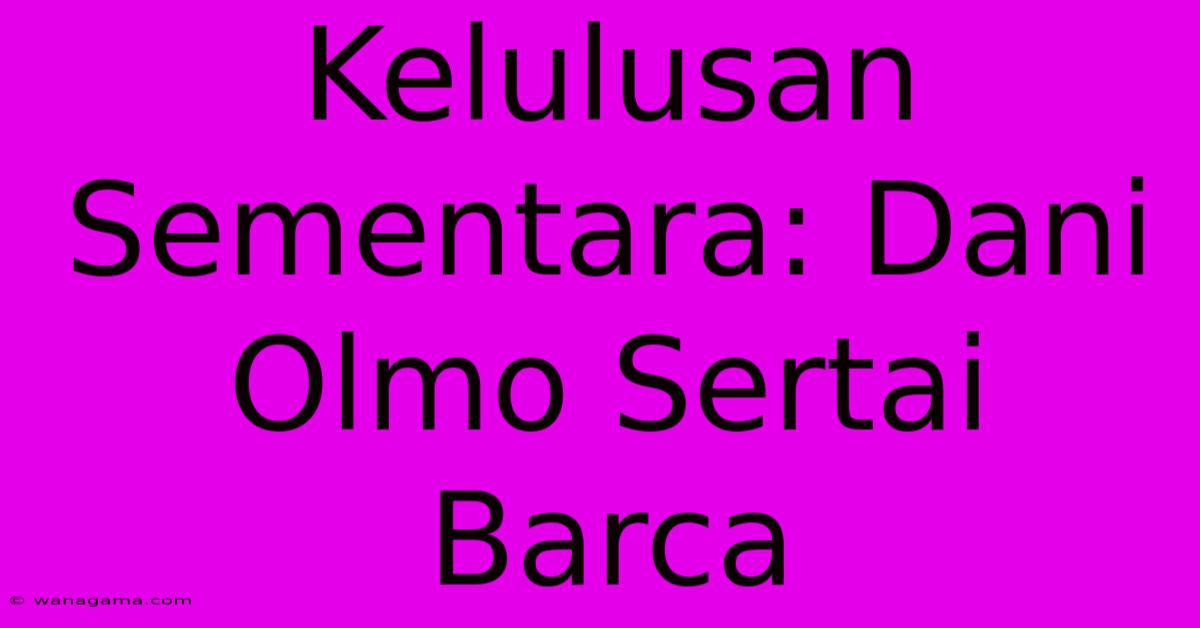 Kelulusan Sementara: Dani Olmo Sertai Barca